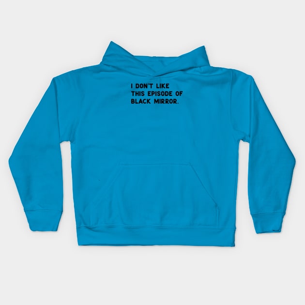 I Don't like this episode of Black Mirror White Kids Hoodie by ninoladesign